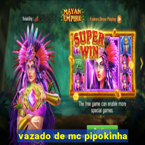 vazado de mc pipokinha